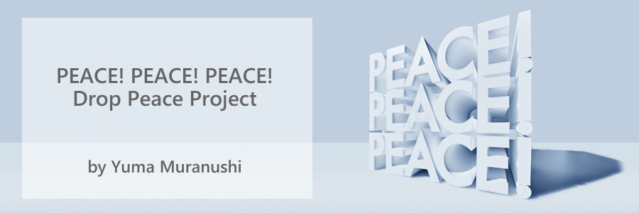 PEACE! PEACE! PEACE! Drop Peace Project